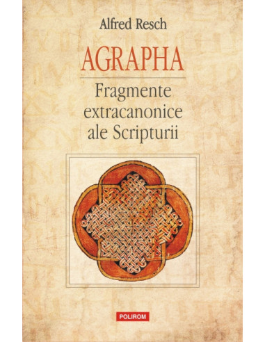 Agrapha. Fragmente extracanonice ale Scripturii