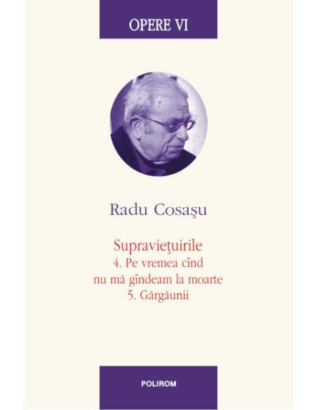 Opere VI. Supraviețuirile: 4. Pe vremea cînd nu mă gîndeam la moarte. 5. Gărgăunii
