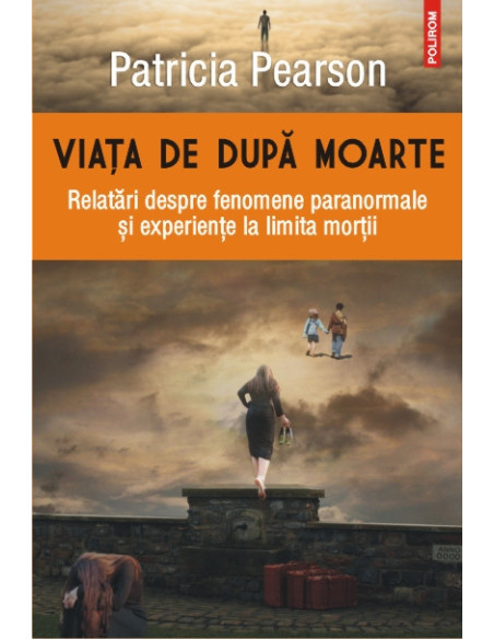 Viaţa de după moarte. Relatări despre fenomene paranormale şi experienţe la limita morţii