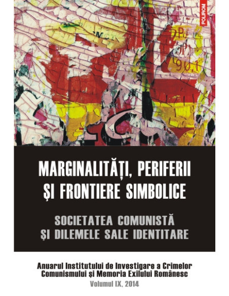 Marginalități, periferii și frontiere simbolice. Societatea comunistă și dilemele sale identitare.