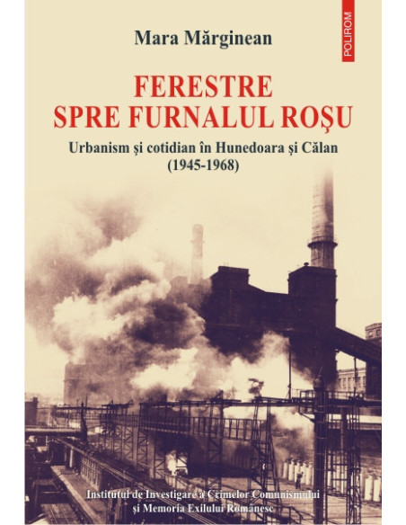 Ferestre spre furnalul roșu. Urbanism și cotidian în Hunedoara și Călan (1945-1968)