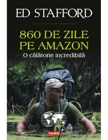 860 de zile pe Amazon. O călătorie incredibilă