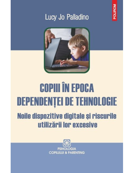 Copiii în epoca dependenței de tehnologie. Noile dispozitive digitale și riscurile utilizării lor excesive