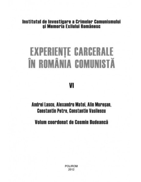 Experiențe carcerale în România comunistă. Volumul al VI-lea