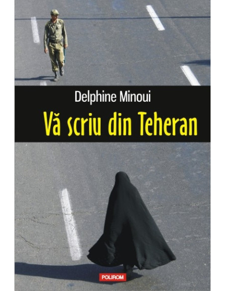 Vă scriu din Teheran
