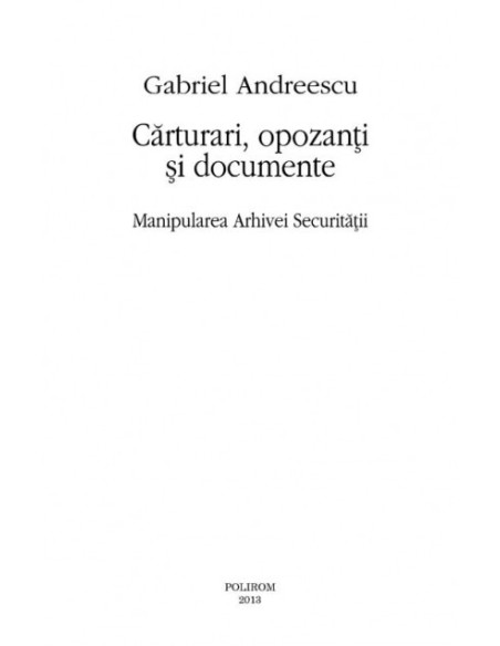 Cărturari, opozanţi si documente. Manipularea Arhivei Securităţii