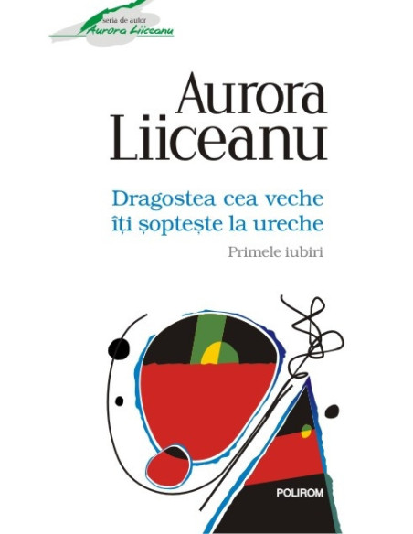 Dragostea cea veche îţi şopteşte la ureche. Primele iubiri