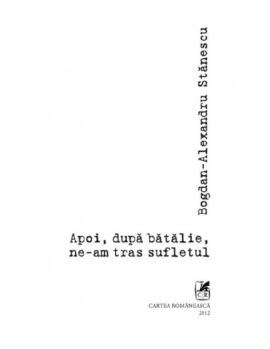 Apoi, după bătălie, ne-am tras sufletul Apoi, după bătălie, ne-am tras sufletul