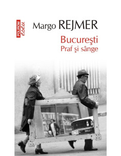 Bucureşti. Praf şi sânge