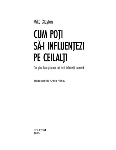 Cum poţi să-i influenţezi pe ceilalţi. Ce ştiu, fac şi spun cei mai influenţi oameni