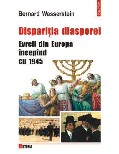 Dispariția Diasporei. Evreii din Europa începând cu 1945