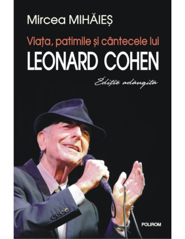 Viaţa, patimile şi cîntecele lui Leonard Cohen (ediţie adăugită)