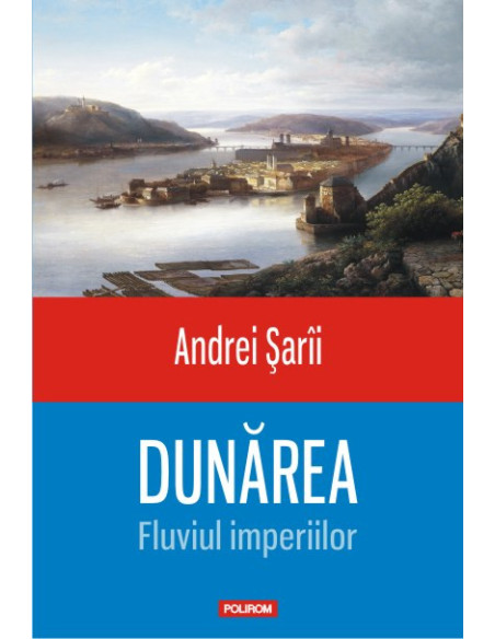 Dunărea. Fluviul imperiilor
