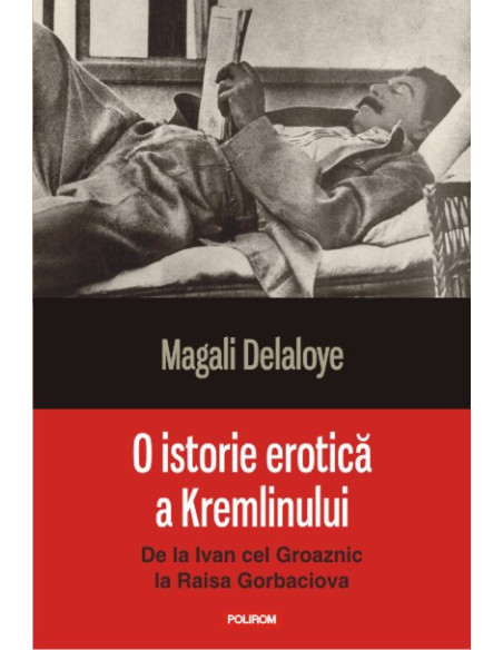 O istorie erotică a Kremlinului. De la Ivan cel Groaznic la Raisa Gorbaciova