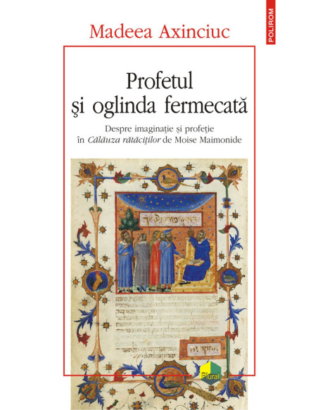 Profetul şi oglinda fermecată. Despre imaginaţie şi profeţie în Călăuza rătăciţilor de Moise Maimonide