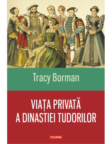 Viaţa privată a dinastiei Tudorilor