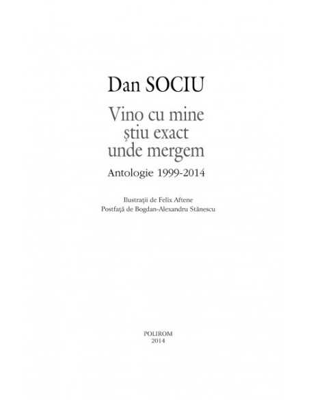 Vino cu mine ştiu exact unde mergem. Antologie 1999-2014