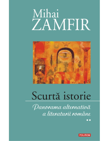 Scurtă istorie. Panorama alternativă a literaturii române. Volumul II
