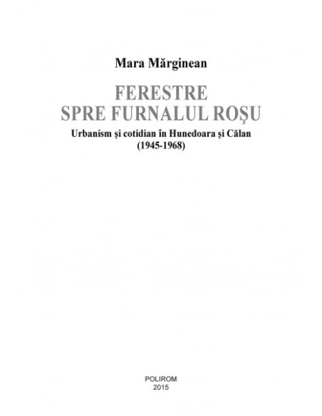 Ferestre spre furnalul roșu. Urbanism și cotidian în Hunedoara și Călan (1945-1968)