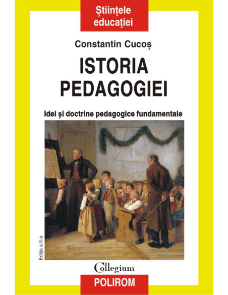 Istoria pedagogiei. Idei și doctrine pedagogice fundamentale (ediţia 2017)