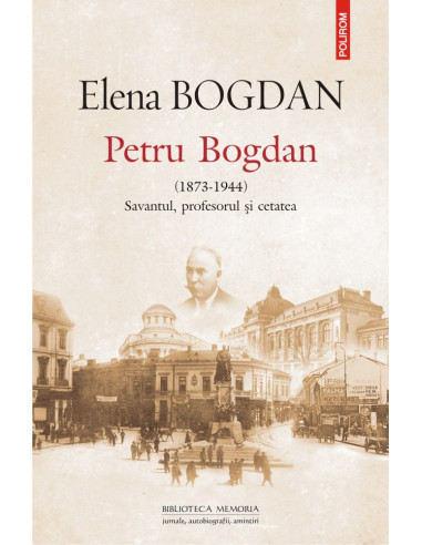 Petru Bogdan (1873-1944). Savantul, profesorul şi cetatea