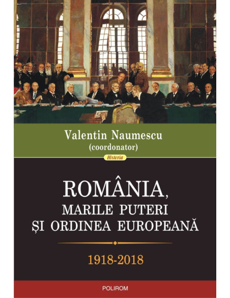 România, marile puteri şi ordinea europeană (1918-2018)