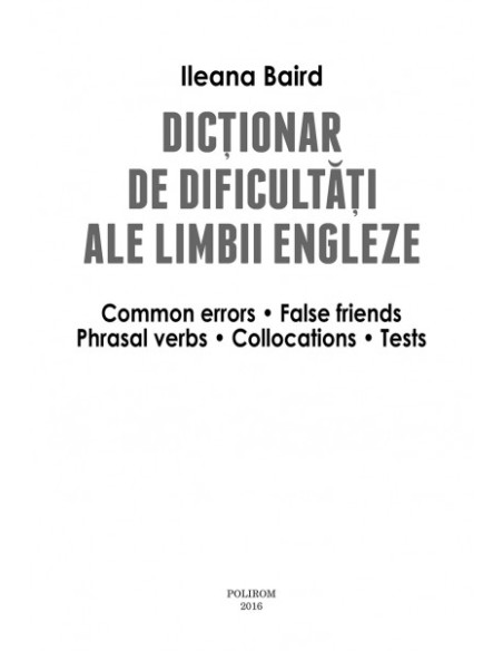 Dicționar de dificultăți ale limbii engleze. Common errors • False friends • Phrasal verbs • Collocations • Tests