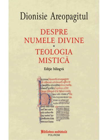 Despre numele divine. Teologia mistică (ediţie bilingvă)