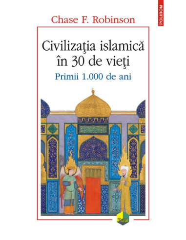 Civilizaţia islamică în 30 de vieţi