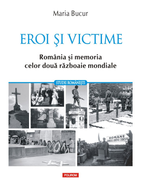 Eroi şi victime. România şi memoria celor două războaie mondiale