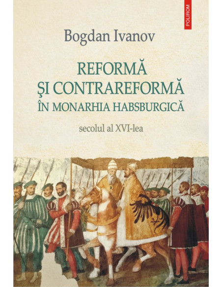 Reformă şi Contrareformă în Monarhia Habsburgică. Secolul al XVI-lea