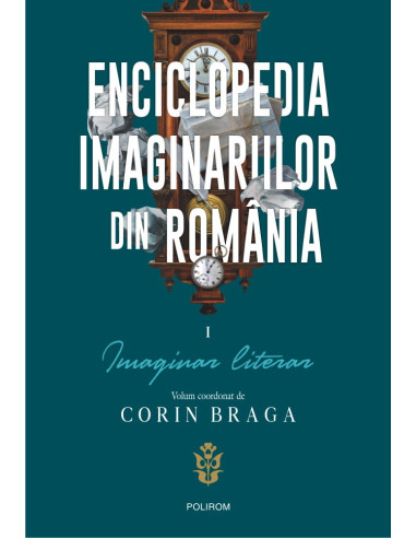 Enciclopedia imaginariilor din România. Vol. I: Imaginar literar