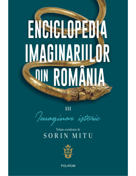 Enciclopedia imaginariilor din România. Vol. III: Imaginar istoric
