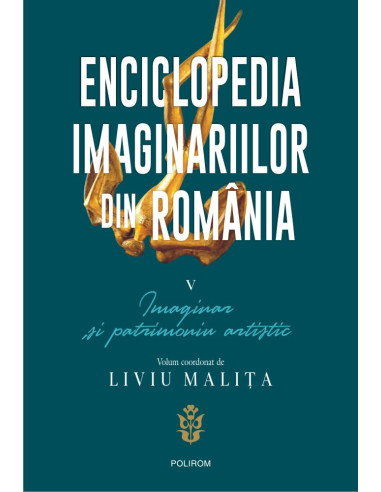 Enciclopedia imaginariilor din România. Vol. V: Imaginar și patrimoniu artistic