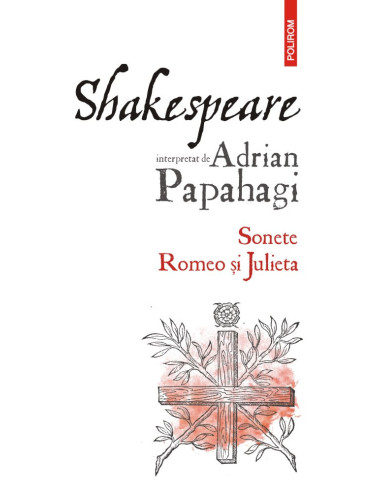Shakespeare interpretat de Adrian Papahagi. Sonete * Romeo şi Julieta