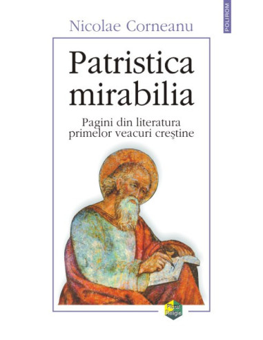 Patristica mirabilia. Pagini din literatura primelor veacuri creștine