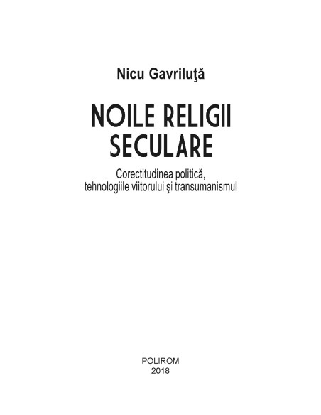 Noile religii seculare. Corectitudinea politică, tehnologiile viitorului şi transumanismul