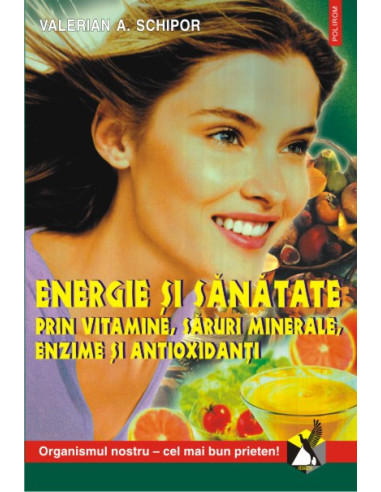 Energie și sănătate prin vitamine, săruri minerale, enzime și antioxidanți