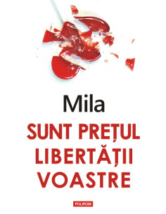 Sunt preţul libertăţii voastre