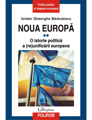 Noua Europă. Vol. II: O istorie politică a (re)unificării europene