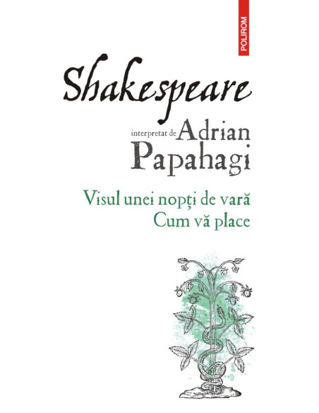 Shakespeare interpretat de Adrian Papahagi. Visul unei nopţi de vară * Cum vă place