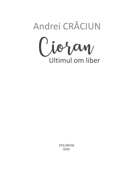 Cioran. Ultimul om liber