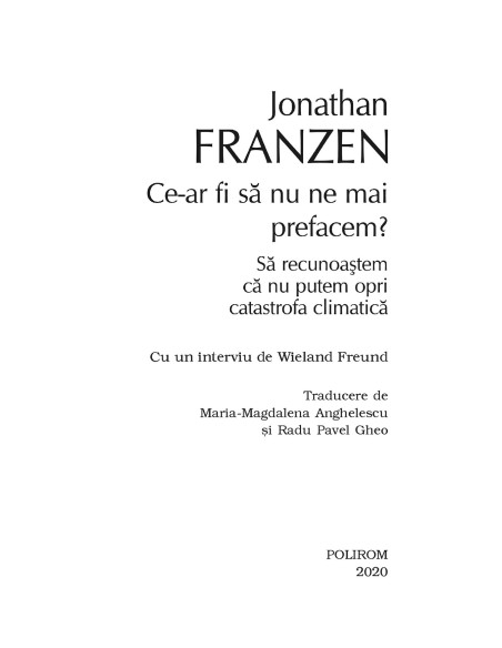 Ce-ar fi să nu ne mai prefacem? Să recunoaştem că nu putem opri catastrofa climatică