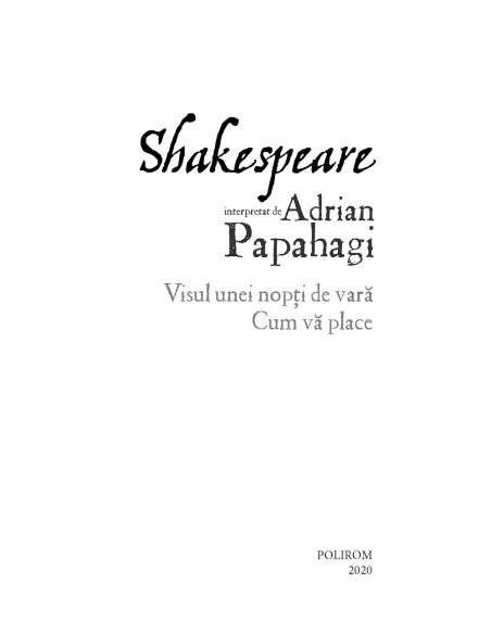 Shakespeare interpretat de Adrian Papahagi. Visul unei nopţi de vară • Cum vă place