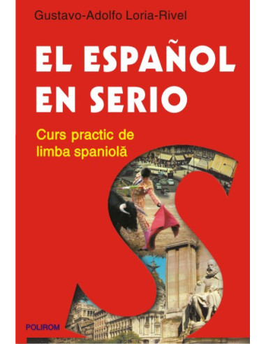 El español en serio. Curs practic de limba spaniolă