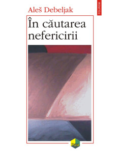 În căutarea nefericirii