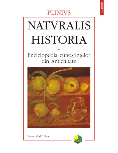 Naturalis historia. Enciclopedia cunoştinţelor din Antichitate. Vol. III: Botanica
