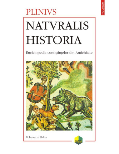 Naturalis historia. Enciclopedia cunoştinţelor din Antichitate. Vol. II: Antropologia. Zoologia