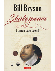 Shakespeare. Lumea ca o scenă