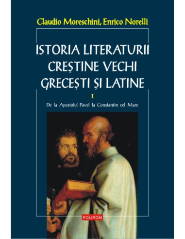 Istoria literaturii creştine vechi greceşti şi latine. vol. I